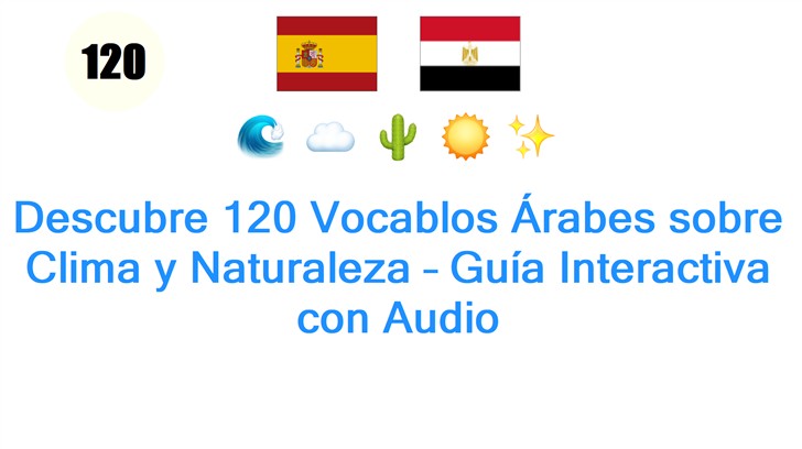Descubre 120 Vocablos Árabes sobre Clima y Naturaleza – Guía Interactiva con Audio